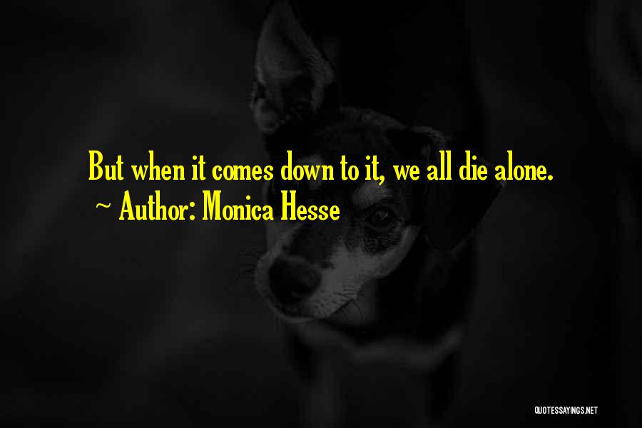 Monica Hesse Quotes: But When It Comes Down To It, We All Die Alone.