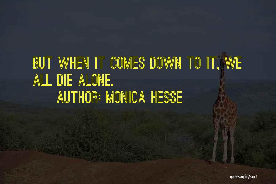 Monica Hesse Quotes: But When It Comes Down To It, We All Die Alone.