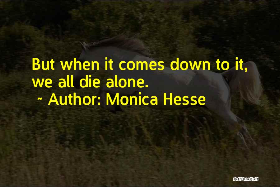 Monica Hesse Quotes: But When It Comes Down To It, We All Die Alone.