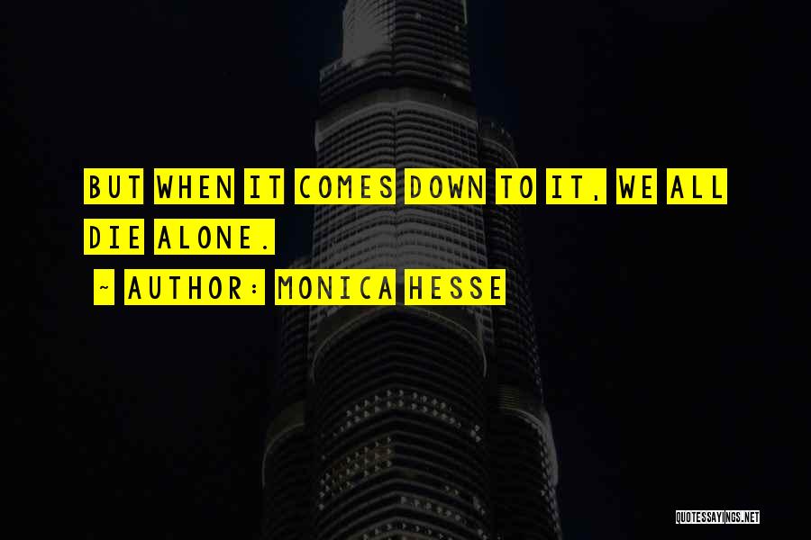 Monica Hesse Quotes: But When It Comes Down To It, We All Die Alone.