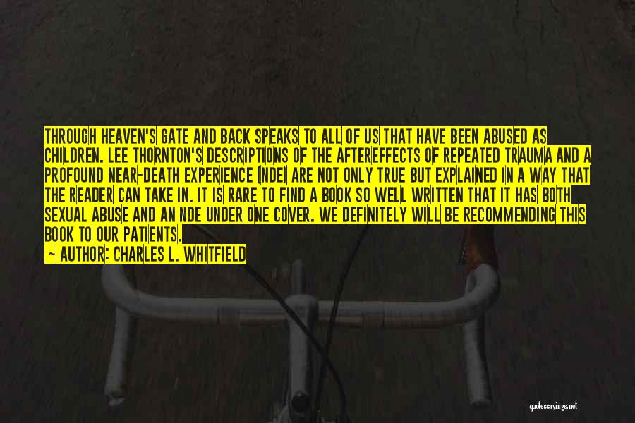 Charles L. Whitfield Quotes: Through Heaven's Gate And Back Speaks To All Of Us That Have Been Abused As Children. Lee Thornton's Descriptions Of