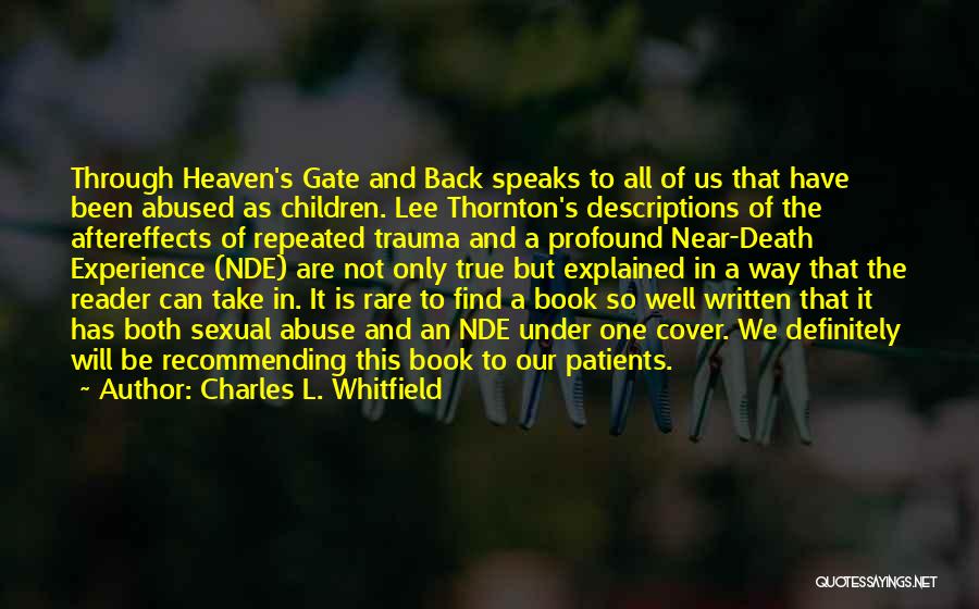 Charles L. Whitfield Quotes: Through Heaven's Gate And Back Speaks To All Of Us That Have Been Abused As Children. Lee Thornton's Descriptions Of