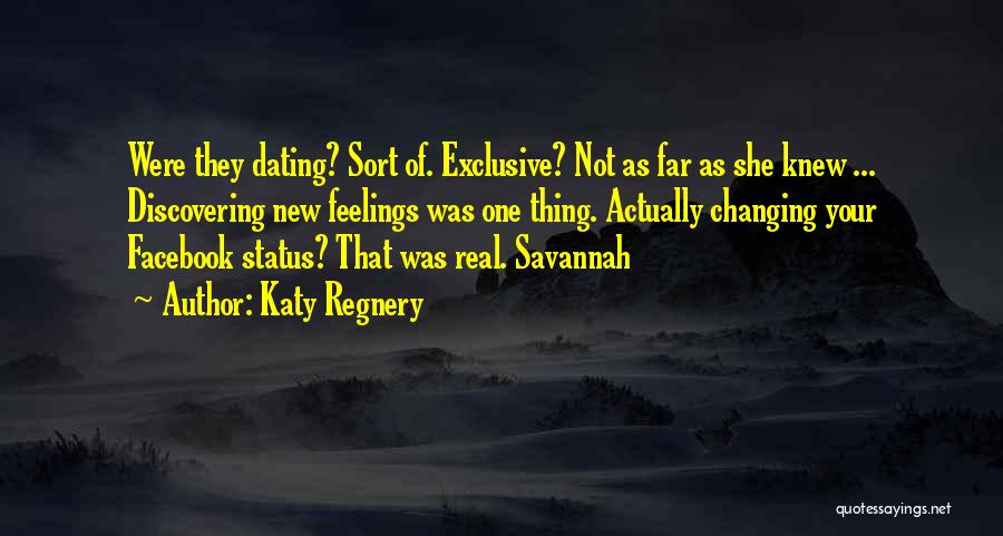 Katy Regnery Quotes: Were They Dating? Sort Of. Exclusive? Not As Far As She Knew ... Discovering New Feelings Was One Thing. Actually
