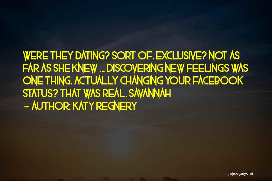 Katy Regnery Quotes: Were They Dating? Sort Of. Exclusive? Not As Far As She Knew ... Discovering New Feelings Was One Thing. Actually