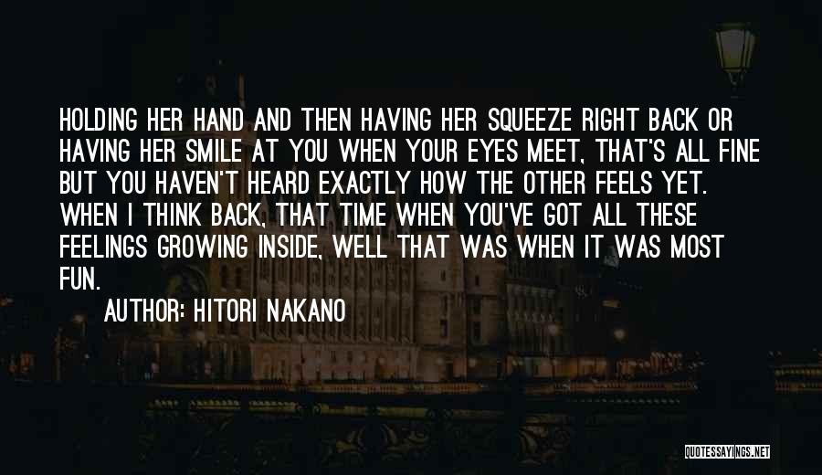 Hitori Nakano Quotes: Holding Her Hand And Then Having Her Squeeze Right Back Or Having Her Smile At You When Your Eyes Meet,