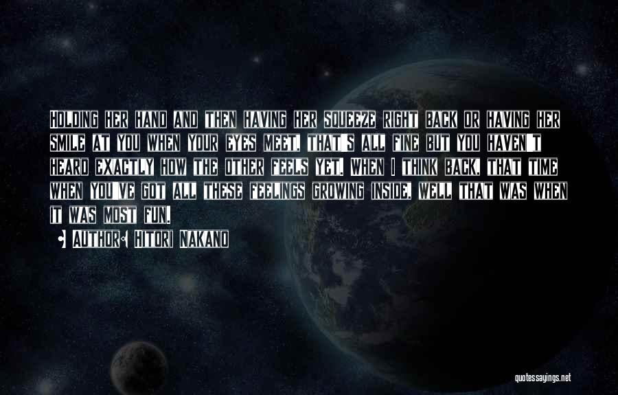 Hitori Nakano Quotes: Holding Her Hand And Then Having Her Squeeze Right Back Or Having Her Smile At You When Your Eyes Meet,