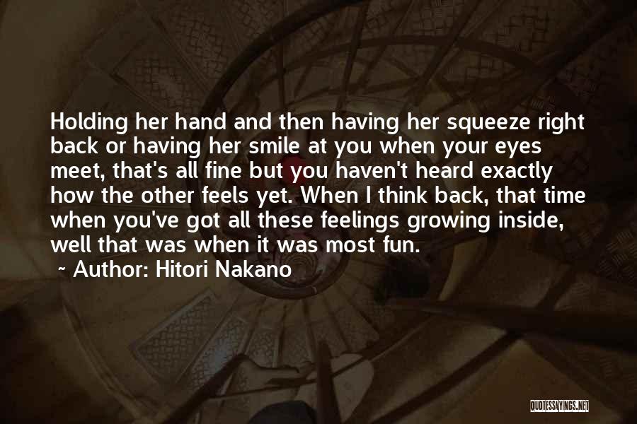 Hitori Nakano Quotes: Holding Her Hand And Then Having Her Squeeze Right Back Or Having Her Smile At You When Your Eyes Meet,