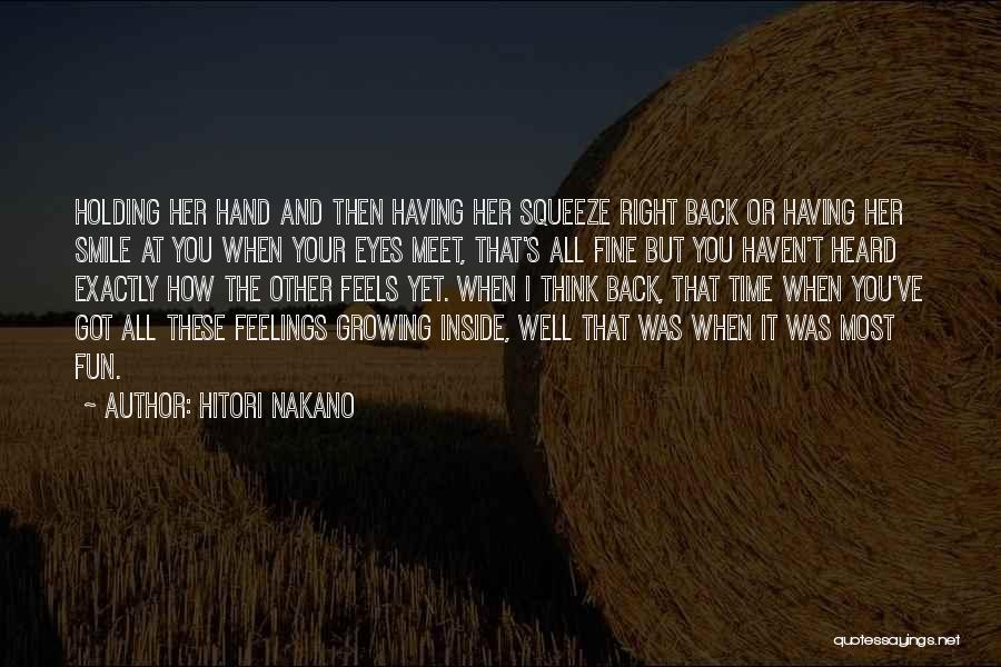 Hitori Nakano Quotes: Holding Her Hand And Then Having Her Squeeze Right Back Or Having Her Smile At You When Your Eyes Meet,