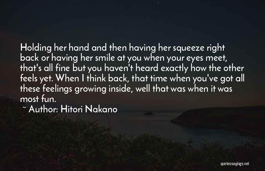 Hitori Nakano Quotes: Holding Her Hand And Then Having Her Squeeze Right Back Or Having Her Smile At You When Your Eyes Meet,