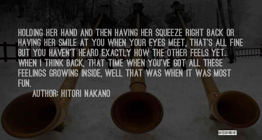Hitori Nakano Quotes: Holding Her Hand And Then Having Her Squeeze Right Back Or Having Her Smile At You When Your Eyes Meet,