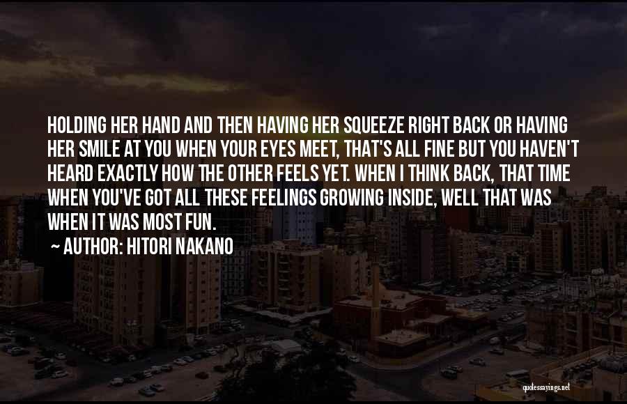 Hitori Nakano Quotes: Holding Her Hand And Then Having Her Squeeze Right Back Or Having Her Smile At You When Your Eyes Meet,