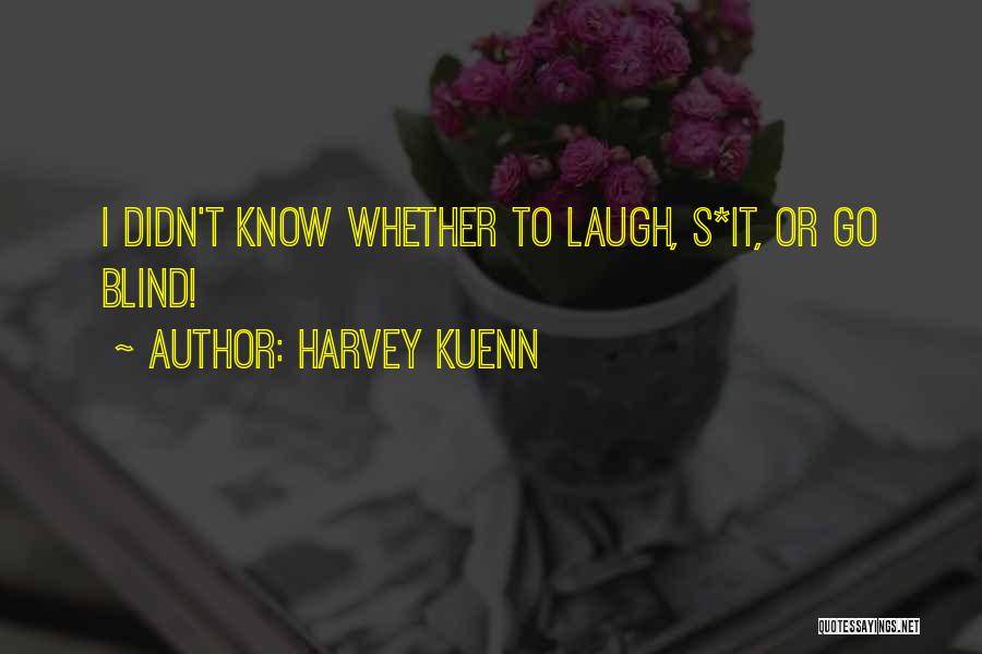 Harvey Kuenn Quotes: I Didn't Know Whether To Laugh, S*it, Or Go Blind!