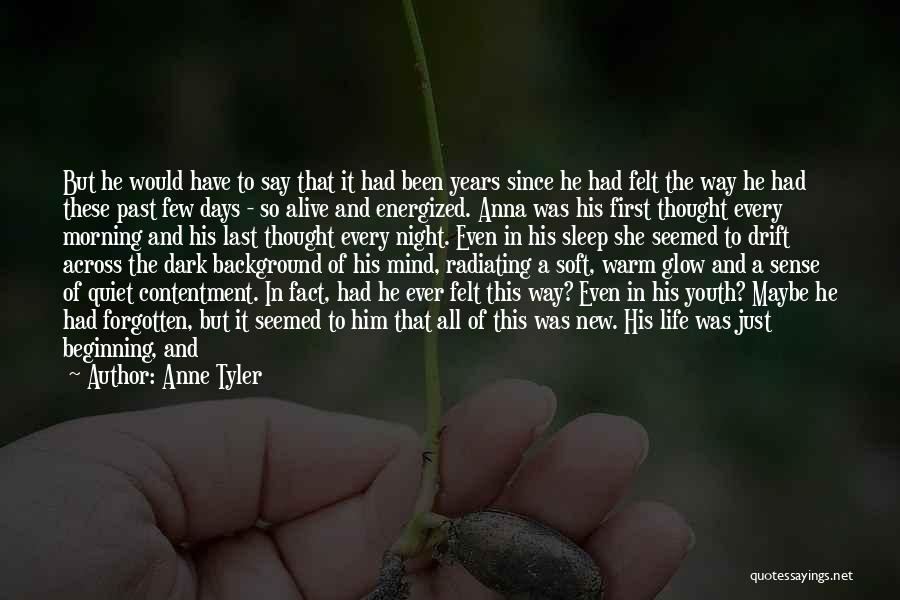 Anne Tyler Quotes: But He Would Have To Say That It Had Been Years Since He Had Felt The Way He Had These