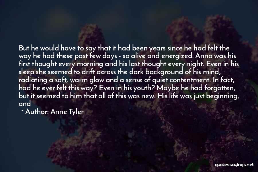 Anne Tyler Quotes: But He Would Have To Say That It Had Been Years Since He Had Felt The Way He Had These