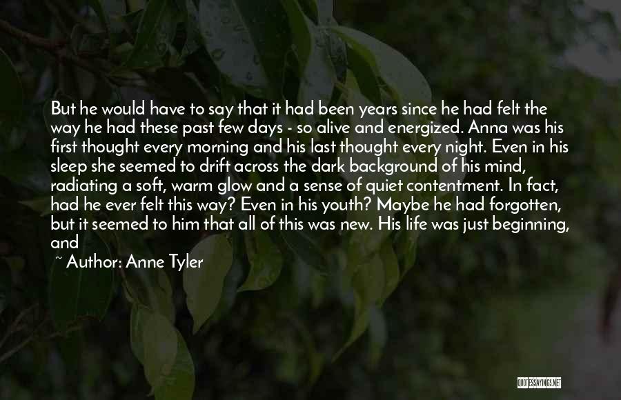 Anne Tyler Quotes: But He Would Have To Say That It Had Been Years Since He Had Felt The Way He Had These