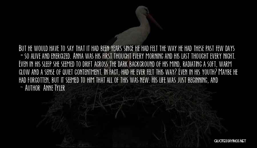 Anne Tyler Quotes: But He Would Have To Say That It Had Been Years Since He Had Felt The Way He Had These