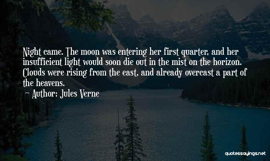 Jules Verne Quotes: Night Came. The Moon Was Entering Her First Quarter, And Her Insufficient Light Would Soon Die Out In The Mist