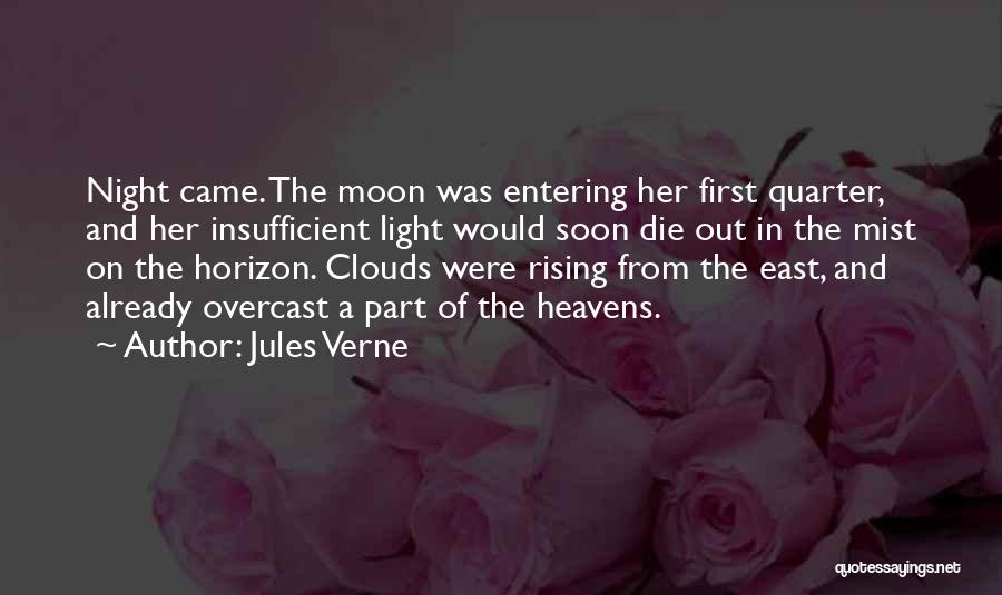 Jules Verne Quotes: Night Came. The Moon Was Entering Her First Quarter, And Her Insufficient Light Would Soon Die Out In The Mist