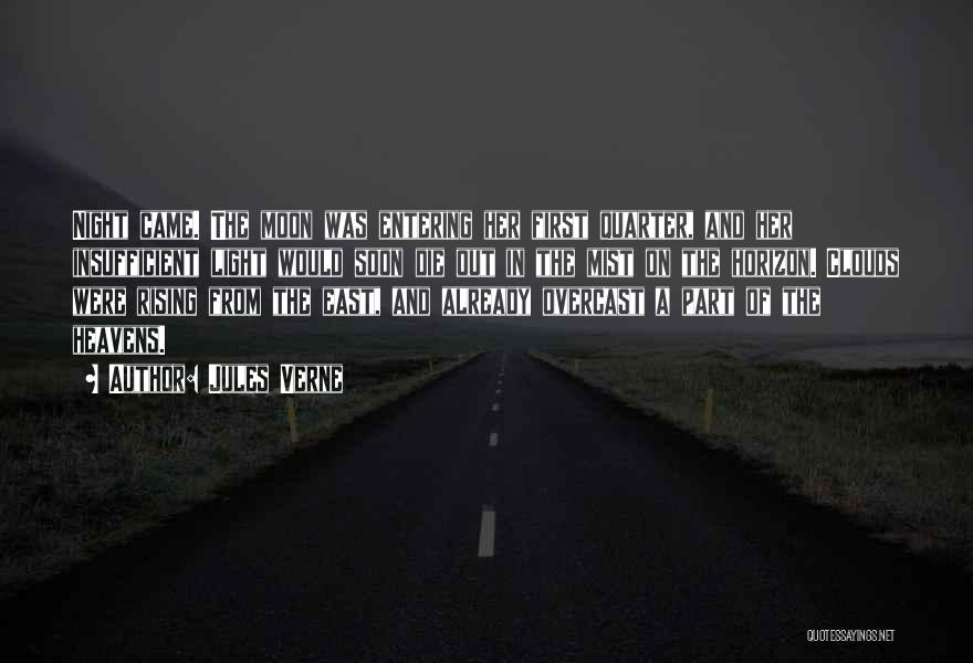 Jules Verne Quotes: Night Came. The Moon Was Entering Her First Quarter, And Her Insufficient Light Would Soon Die Out In The Mist