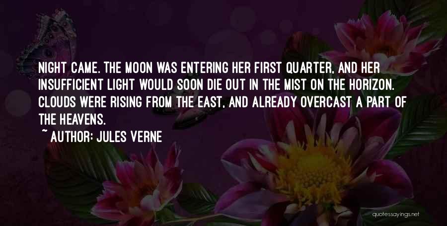 Jules Verne Quotes: Night Came. The Moon Was Entering Her First Quarter, And Her Insufficient Light Would Soon Die Out In The Mist