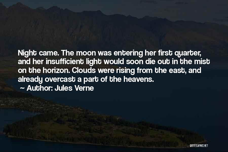 Jules Verne Quotes: Night Came. The Moon Was Entering Her First Quarter, And Her Insufficient Light Would Soon Die Out In The Mist