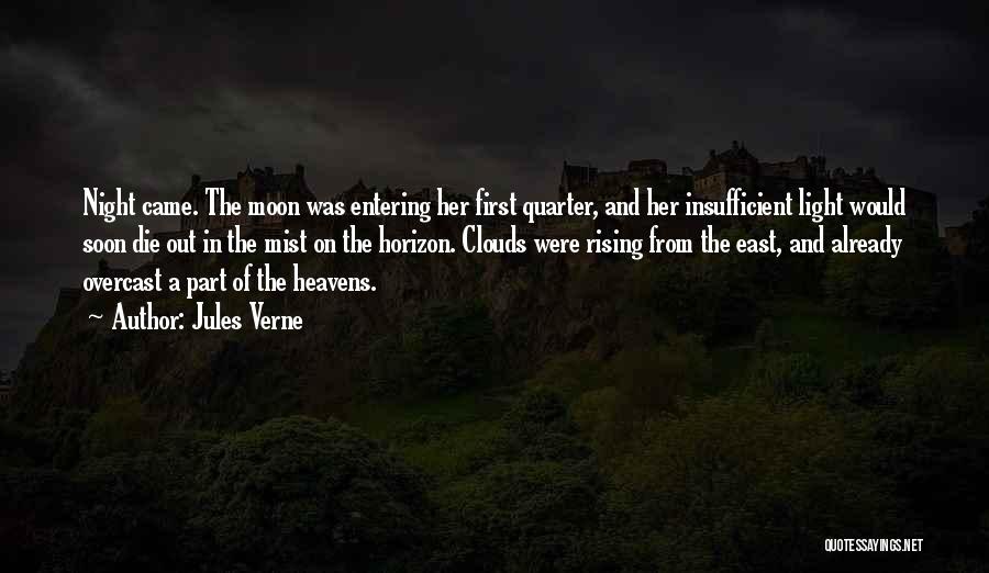 Jules Verne Quotes: Night Came. The Moon Was Entering Her First Quarter, And Her Insufficient Light Would Soon Die Out In The Mist