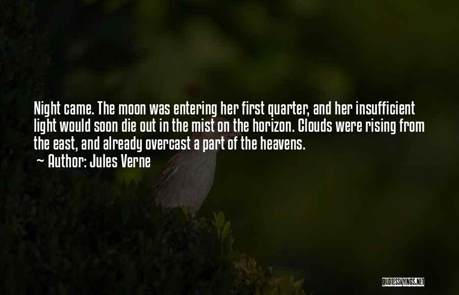 Jules Verne Quotes: Night Came. The Moon Was Entering Her First Quarter, And Her Insufficient Light Would Soon Die Out In The Mist