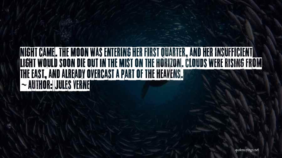 Jules Verne Quotes: Night Came. The Moon Was Entering Her First Quarter, And Her Insufficient Light Would Soon Die Out In The Mist