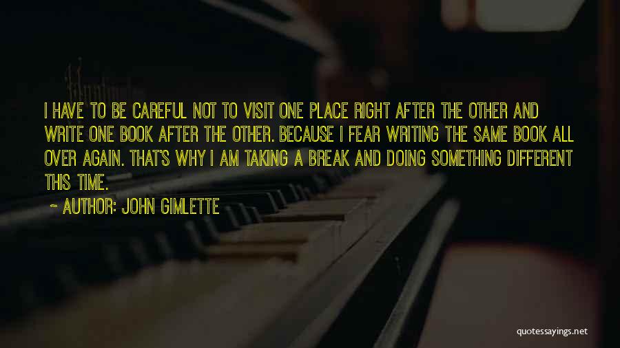 John Gimlette Quotes: I Have To Be Careful Not To Visit One Place Right After The Other And Write One Book After The