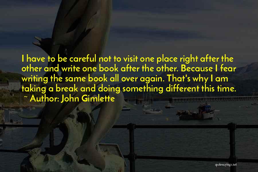 John Gimlette Quotes: I Have To Be Careful Not To Visit One Place Right After The Other And Write One Book After The