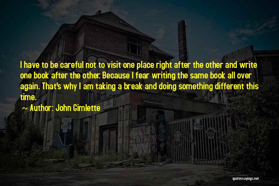 John Gimlette Quotes: I Have To Be Careful Not To Visit One Place Right After The Other And Write One Book After The