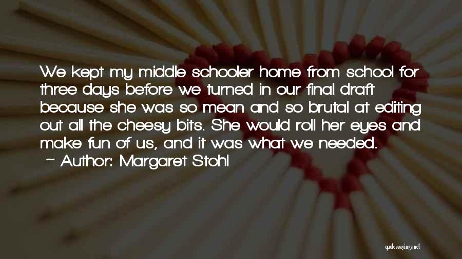 Margaret Stohl Quotes: We Kept My Middle Schooler Home From School For Three Days Before We Turned In Our Final Draft Because She