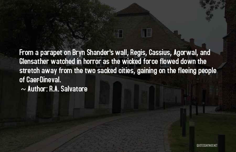 R.A. Salvatore Quotes: From A Parapet On Bryn Shander's Wall, Regis, Cassius, Agorwal, And Glensather Watched In Horror As The Wicked Force Flowed