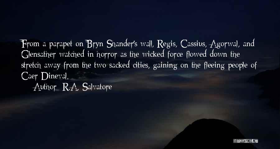 R.A. Salvatore Quotes: From A Parapet On Bryn Shander's Wall, Regis, Cassius, Agorwal, And Glensather Watched In Horror As The Wicked Force Flowed