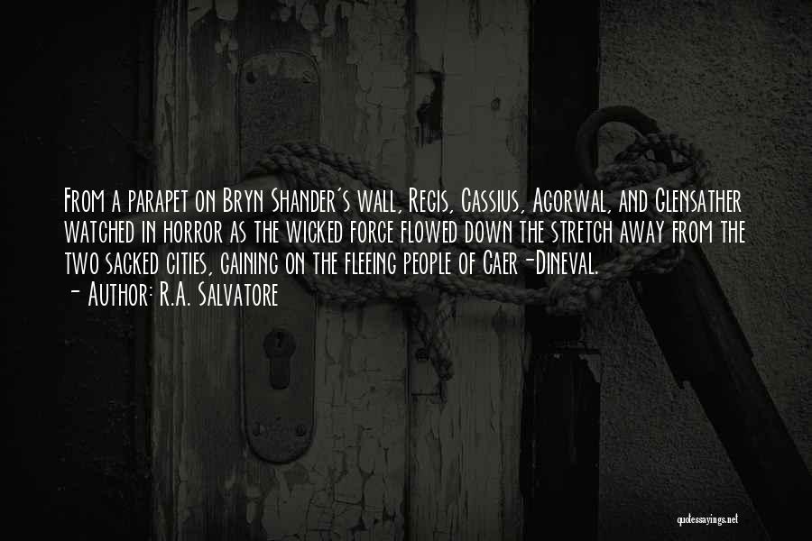 R.A. Salvatore Quotes: From A Parapet On Bryn Shander's Wall, Regis, Cassius, Agorwal, And Glensather Watched In Horror As The Wicked Force Flowed