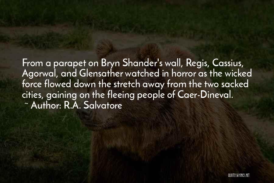 R.A. Salvatore Quotes: From A Parapet On Bryn Shander's Wall, Regis, Cassius, Agorwal, And Glensather Watched In Horror As The Wicked Force Flowed