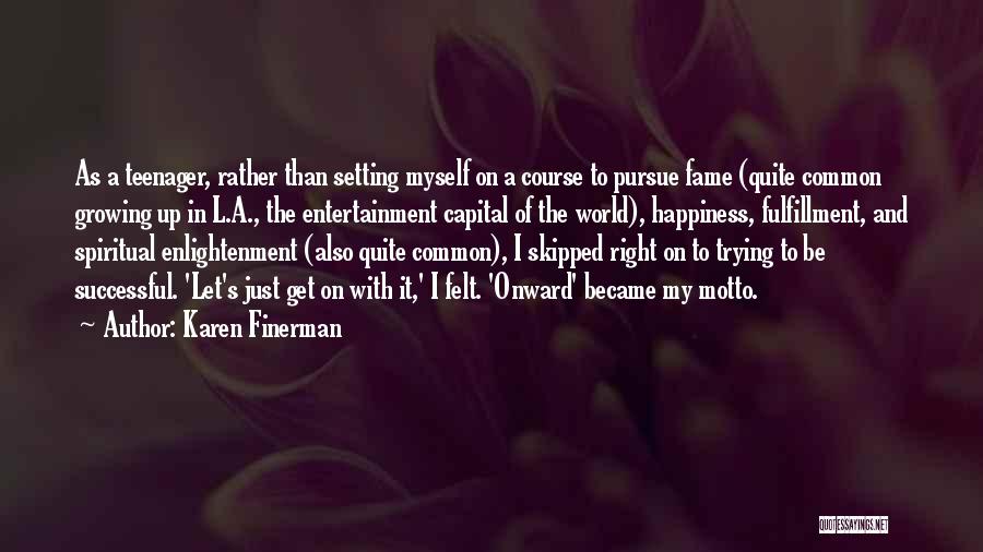 Karen Finerman Quotes: As A Teenager, Rather Than Setting Myself On A Course To Pursue Fame (quite Common Growing Up In L.a., The