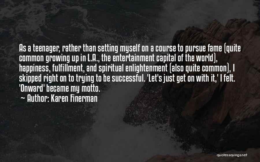 Karen Finerman Quotes: As A Teenager, Rather Than Setting Myself On A Course To Pursue Fame (quite Common Growing Up In L.a., The