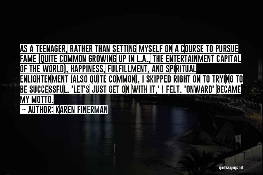 Karen Finerman Quotes: As A Teenager, Rather Than Setting Myself On A Course To Pursue Fame (quite Common Growing Up In L.a., The