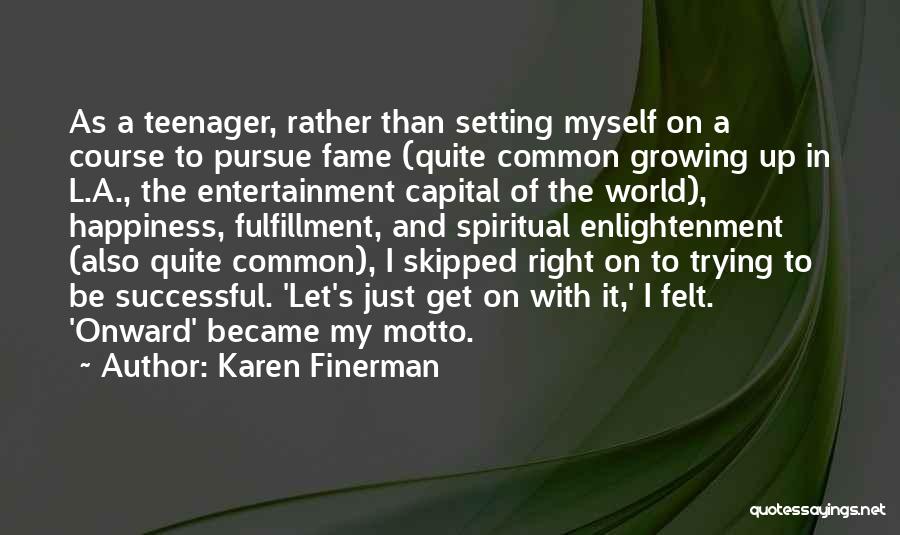 Karen Finerman Quotes: As A Teenager, Rather Than Setting Myself On A Course To Pursue Fame (quite Common Growing Up In L.a., The