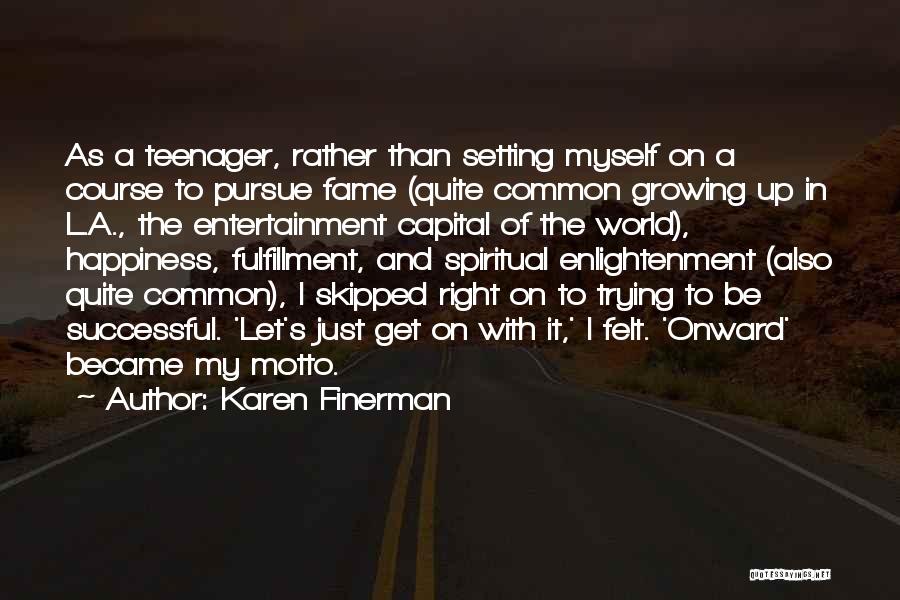 Karen Finerman Quotes: As A Teenager, Rather Than Setting Myself On A Course To Pursue Fame (quite Common Growing Up In L.a., The