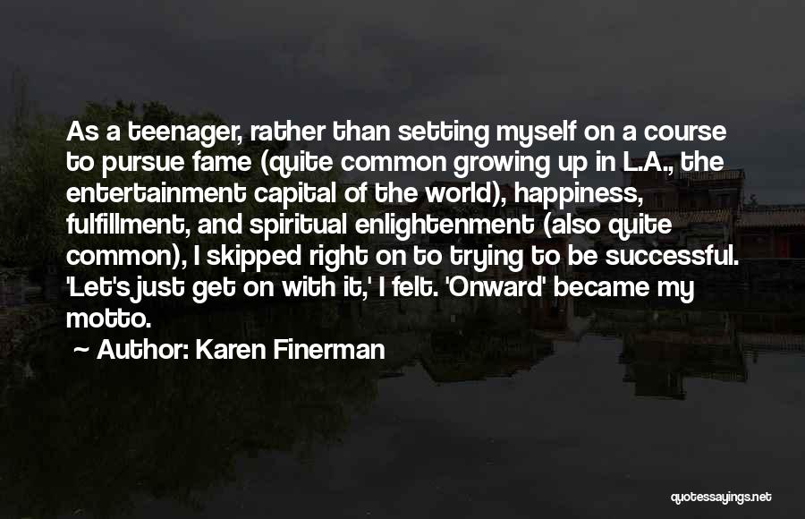 Karen Finerman Quotes: As A Teenager, Rather Than Setting Myself On A Course To Pursue Fame (quite Common Growing Up In L.a., The