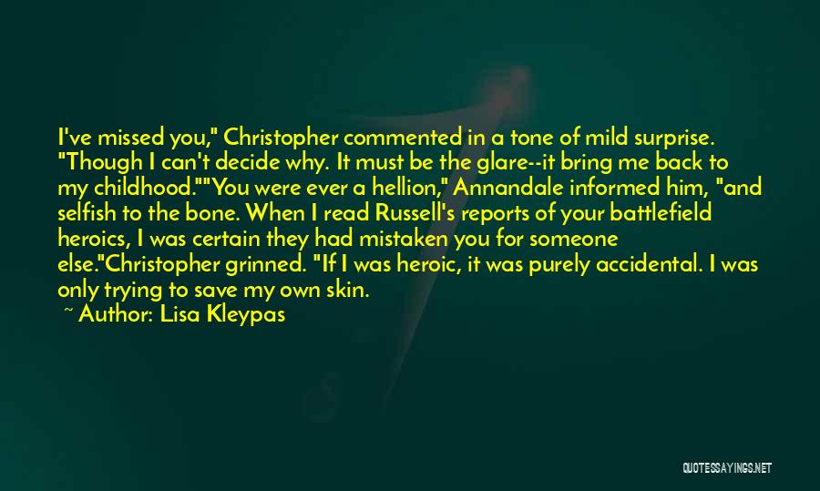 Lisa Kleypas Quotes: I've Missed You, Christopher Commented In A Tone Of Mild Surprise. Though I Can't Decide Why. It Must Be The