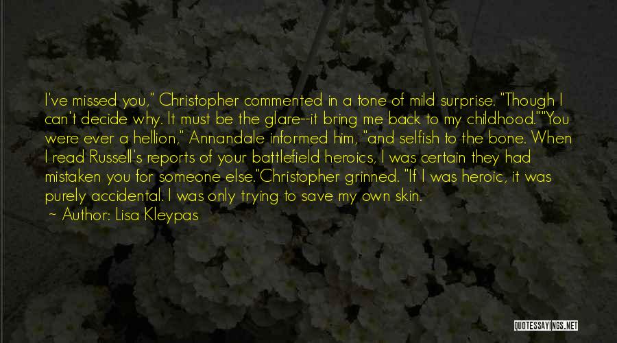 Lisa Kleypas Quotes: I've Missed You, Christopher Commented In A Tone Of Mild Surprise. Though I Can't Decide Why. It Must Be The