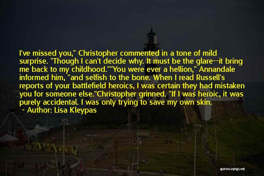 Lisa Kleypas Quotes: I've Missed You, Christopher Commented In A Tone Of Mild Surprise. Though I Can't Decide Why. It Must Be The