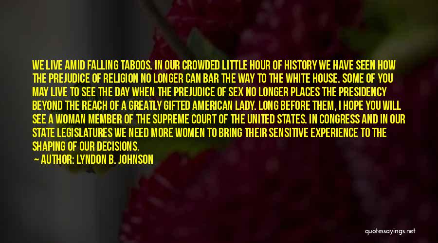 Lyndon B. Johnson Quotes: We Live Amid Falling Taboos. In Our Crowded Little Hour Of History We Have Seen How The Prejudice Of Religion