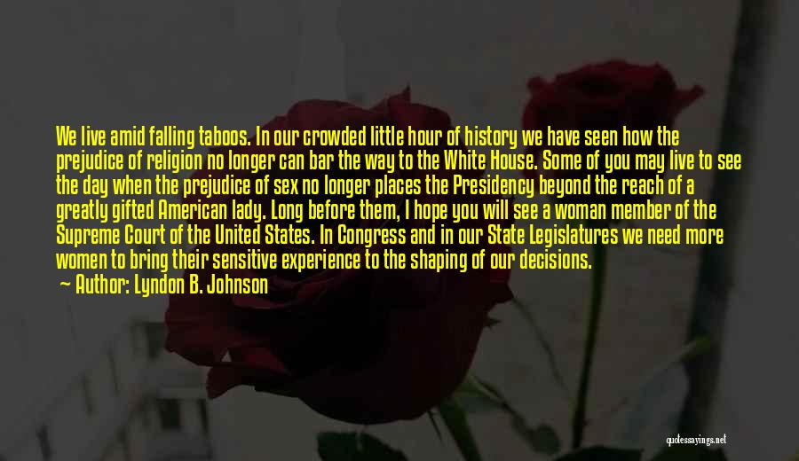 Lyndon B. Johnson Quotes: We Live Amid Falling Taboos. In Our Crowded Little Hour Of History We Have Seen How The Prejudice Of Religion