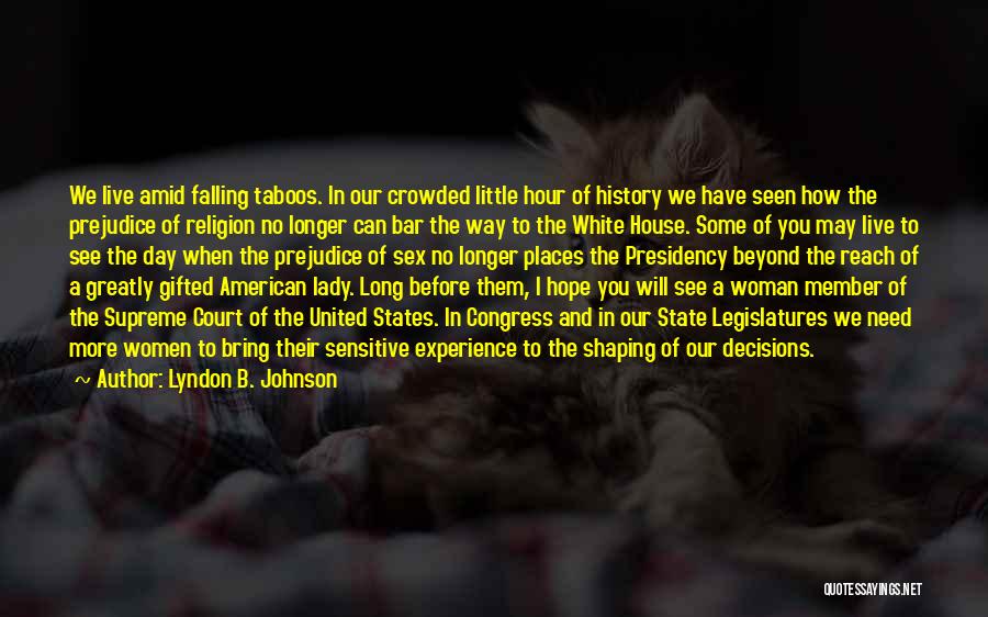Lyndon B. Johnson Quotes: We Live Amid Falling Taboos. In Our Crowded Little Hour Of History We Have Seen How The Prejudice Of Religion