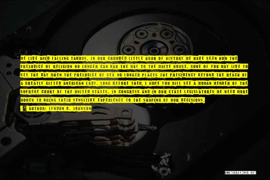 Lyndon B. Johnson Quotes: We Live Amid Falling Taboos. In Our Crowded Little Hour Of History We Have Seen How The Prejudice Of Religion