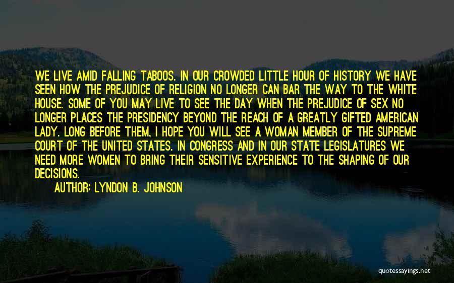 Lyndon B. Johnson Quotes: We Live Amid Falling Taboos. In Our Crowded Little Hour Of History We Have Seen How The Prejudice Of Religion